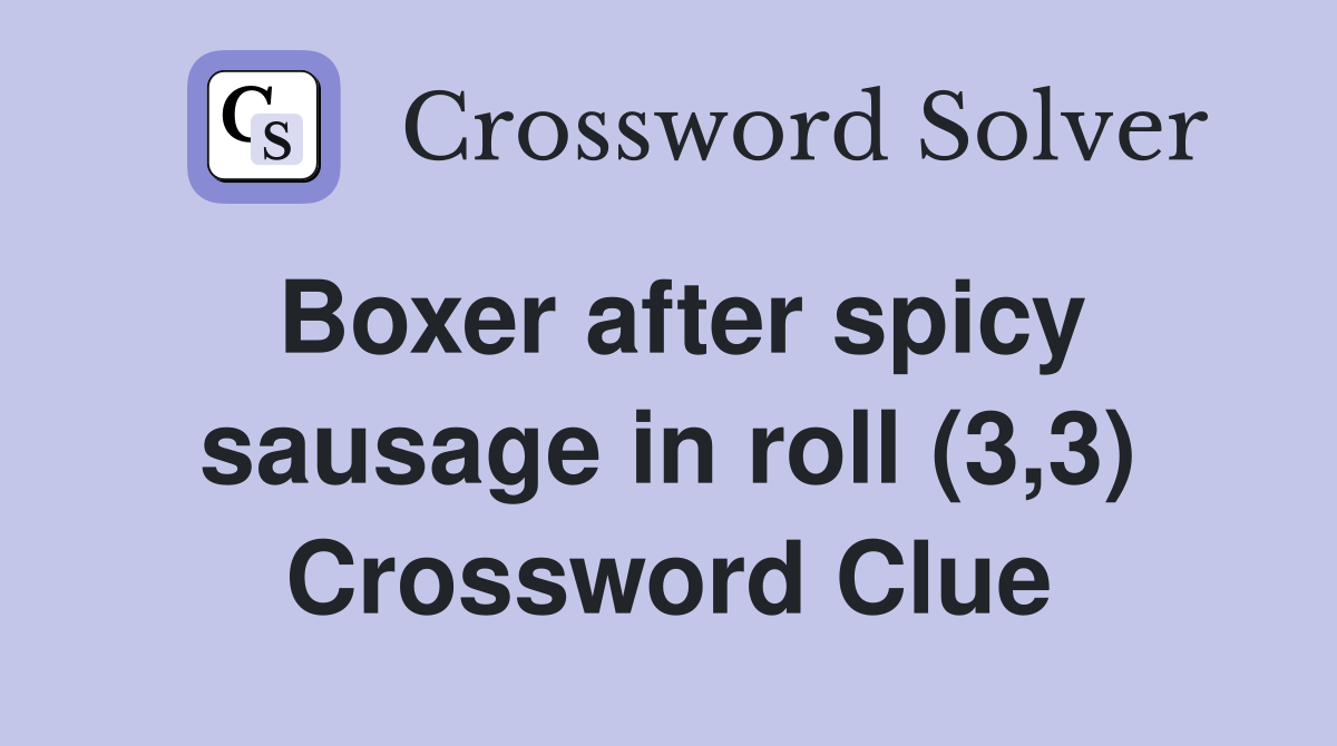 Boxer after spicy sausage in roll (3,3) Crossword Clue