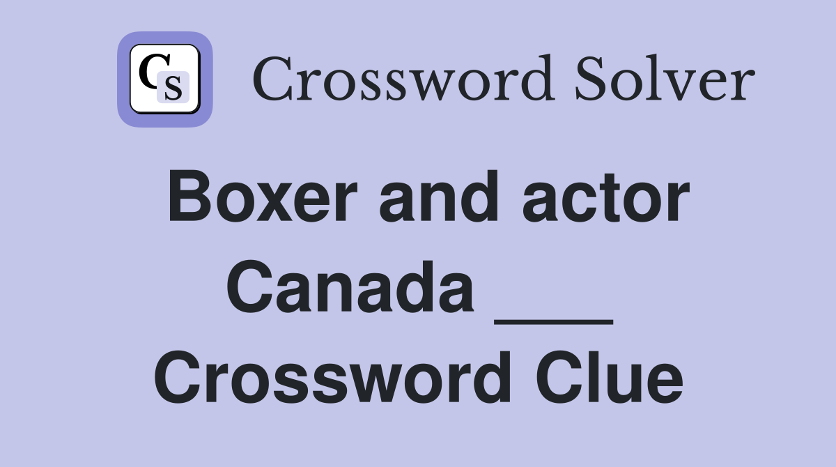 Boxer and actor Canada ___ Crossword Clue