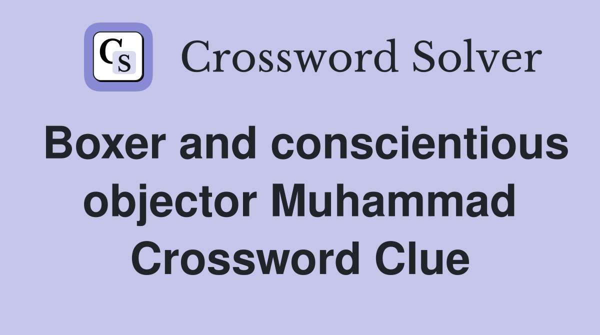 Boxer and conscientious objector Muhammad Crossword Clue