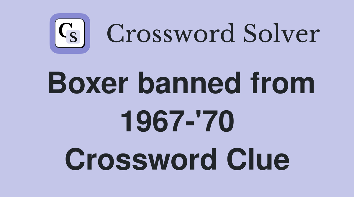 Boxer banned from 1967-'70 Crossword Clue
