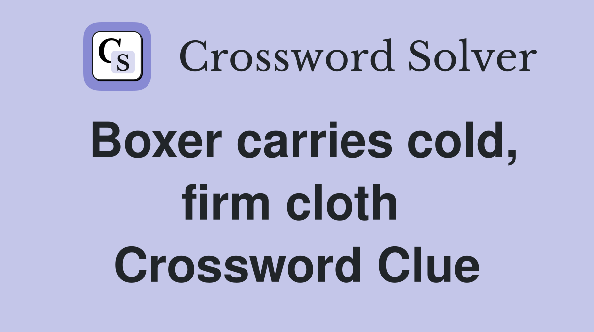 Boxer carries cold, firm cloth  Crossword Clue