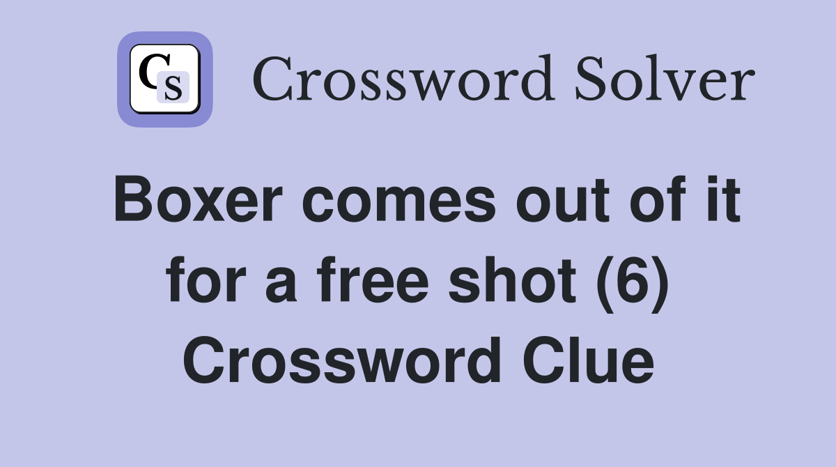 Boxer comes out of it for a free shot (6) Crossword Clue