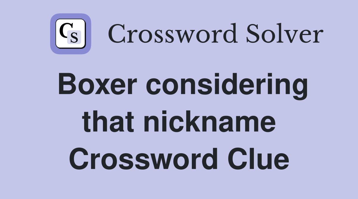 Boxer considering that nickname Crossword Clue