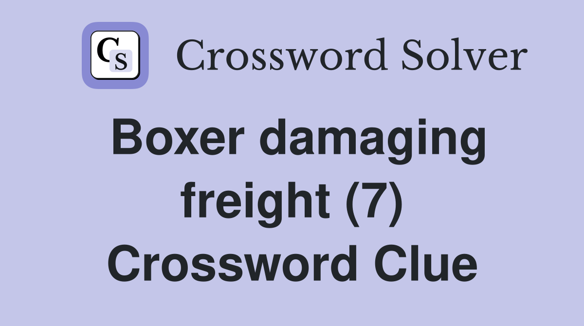 Boxer damaging freight (7) Crossword Clue