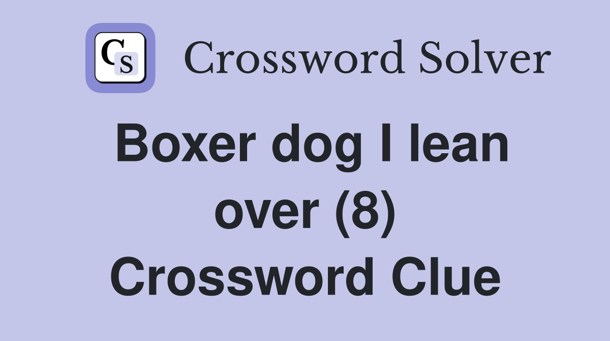 Boxer dog I lean over (8) Crossword Clue