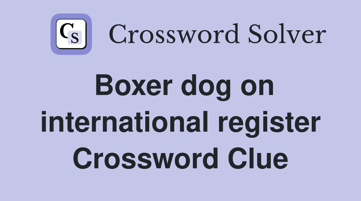 Boxer dog on international register Crossword Clue
