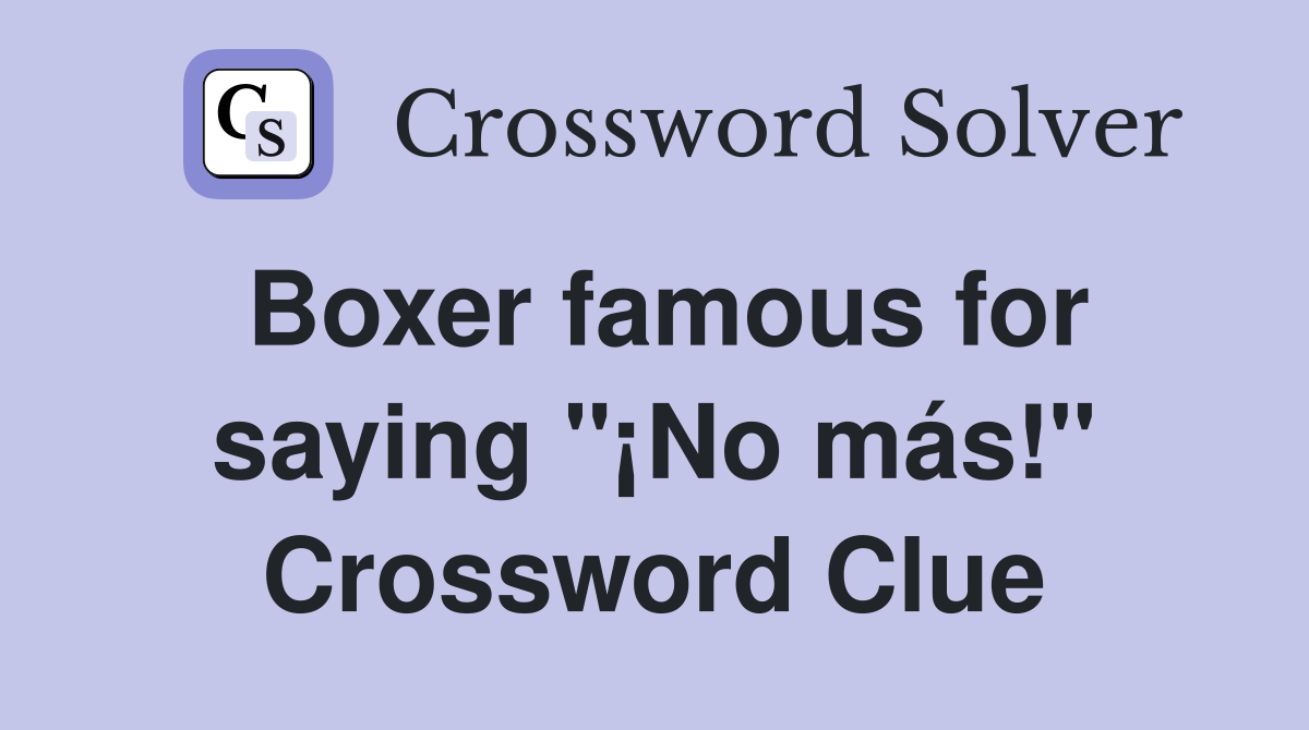 Boxer famous for saying "¡No más!" Crossword Clue