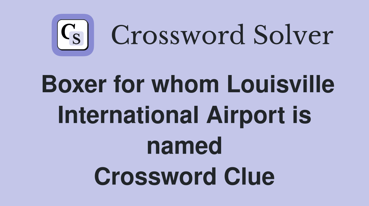 Boxer for whom Louisville International Airport is named Crossword Clue