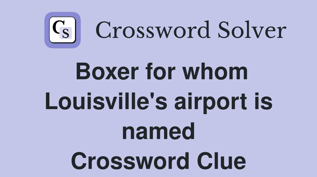 Boxer for whom Louisville's airport is named Crossword Clue