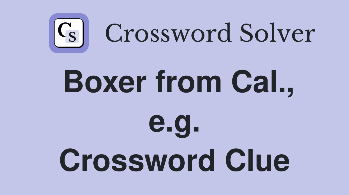 Boxer from Cal., e.g. Crossword Clue