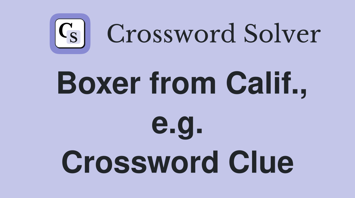 Boxer from Calif., e.g. Crossword Clue