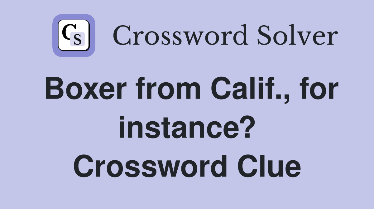 Boxer from Calif., for instance? Crossword Clue