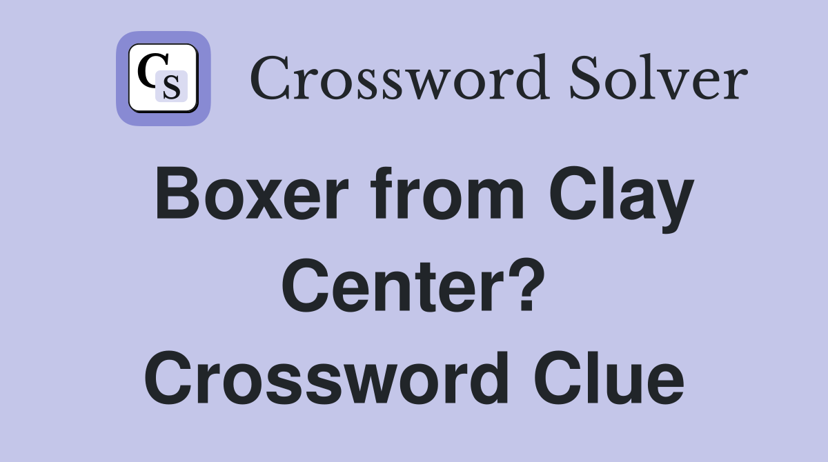 Boxer from Clay Center? Crossword Clue