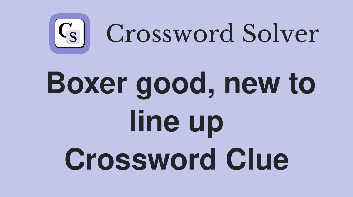 Boxer good, new to line up Crossword Clue