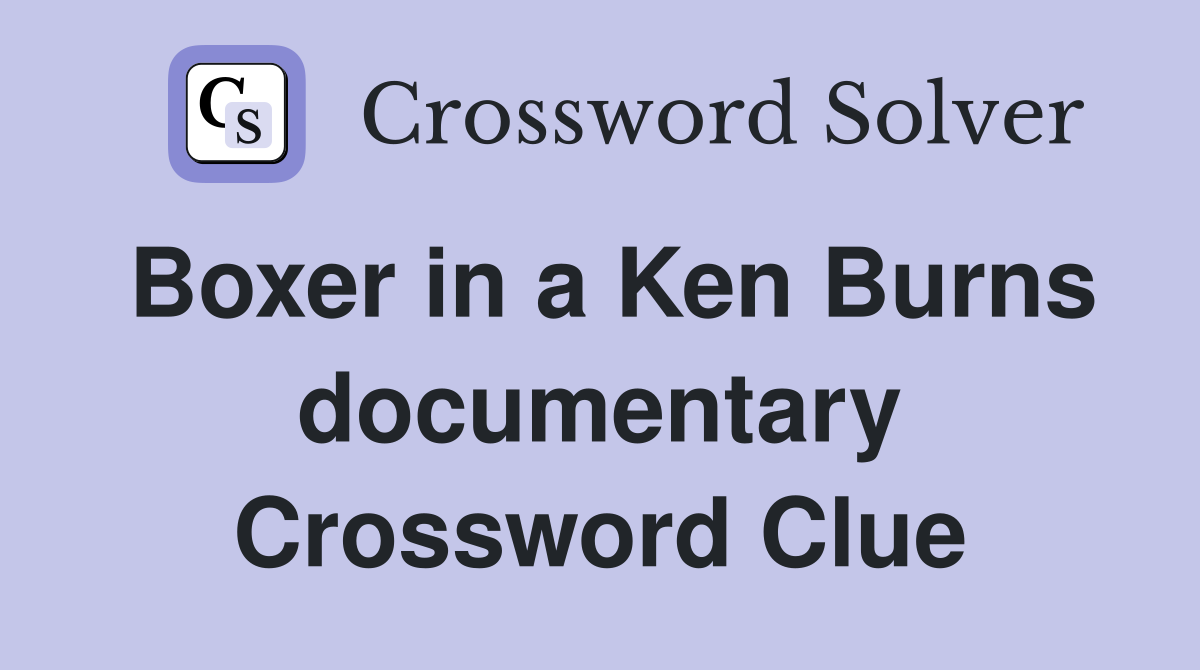 Boxer in a Ken Burns documentary Crossword Clue