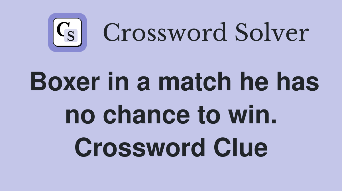 Boxer in a match he has no chance to win. Crossword Clue
