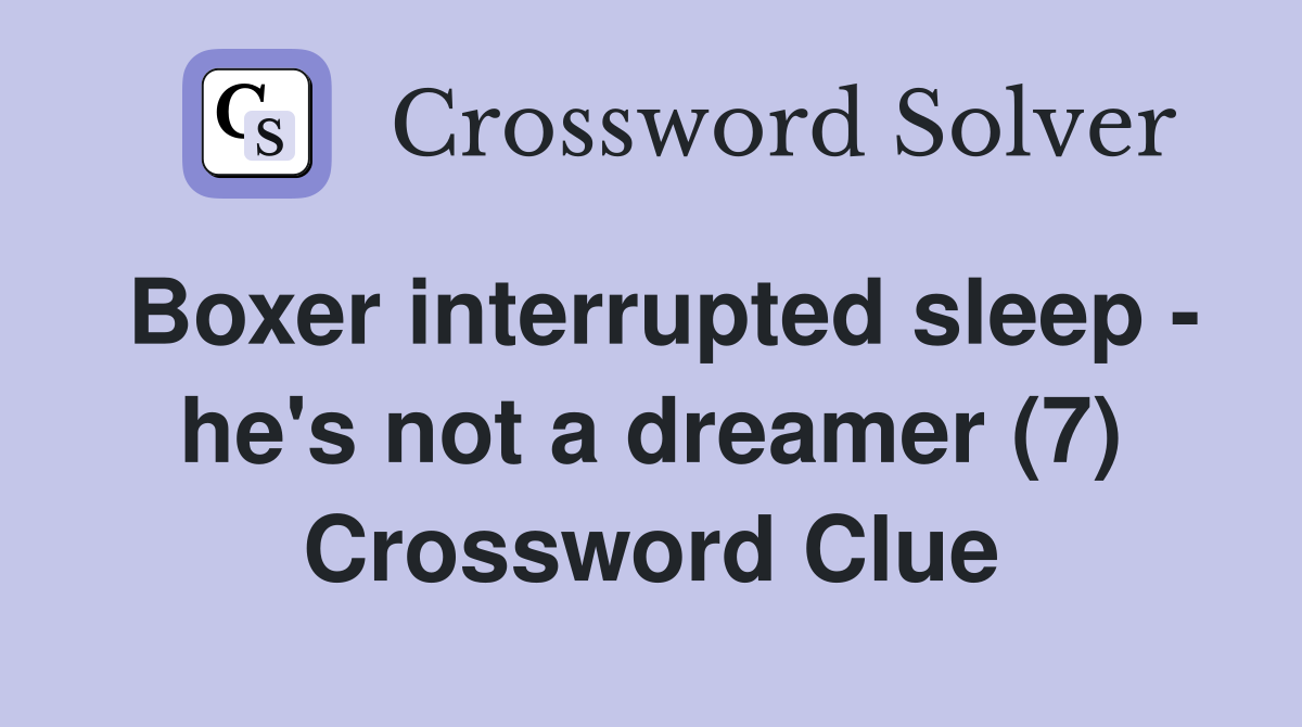 Boxer interrupted sleep - he's not a dreamer (7) Crossword Clue