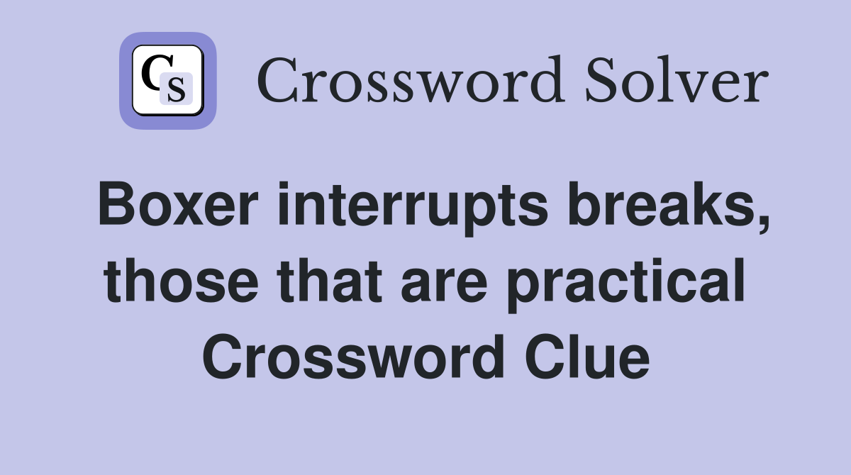 Boxer interrupts breaks, those that are practical Crossword Clue