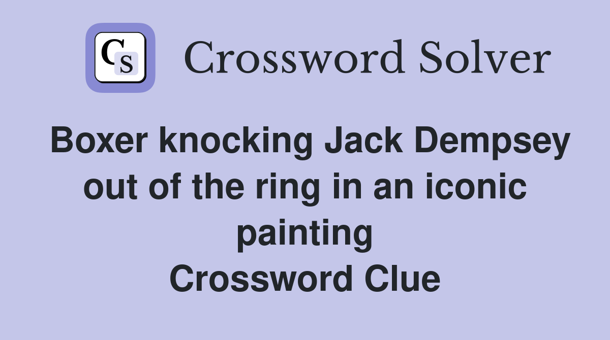 Boxer knocking Jack Dempsey out of the ring in an iconic painting Crossword Clue