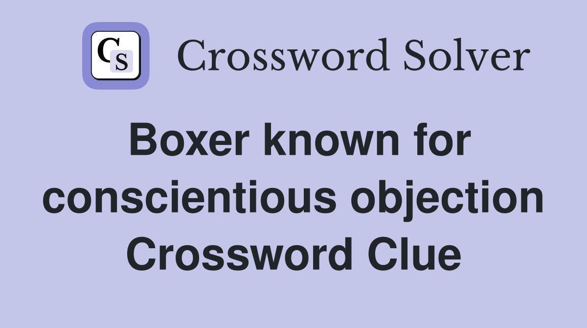 Boxer known for conscientious objection Crossword Clue