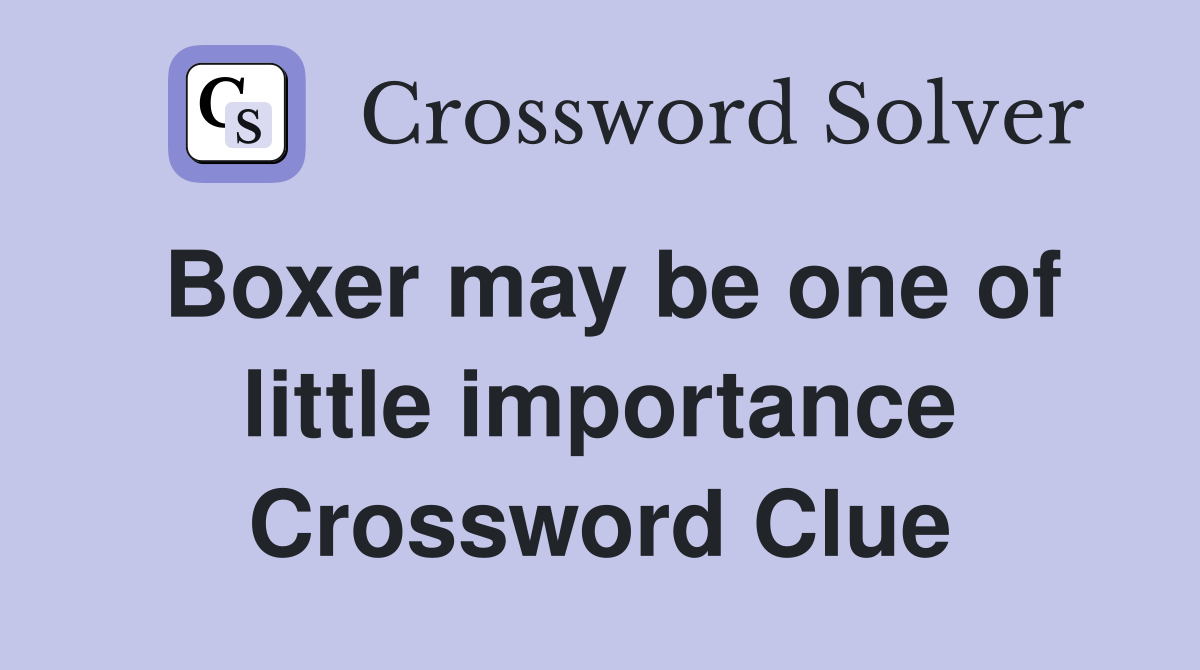Boxer may be one of little importance Crossword Clue