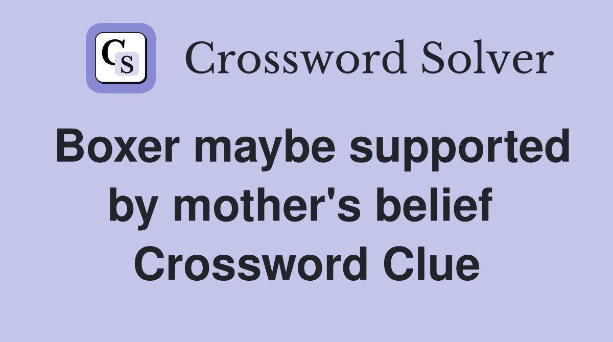 Boxer maybe supported by mother's belief  Crossword Clue
