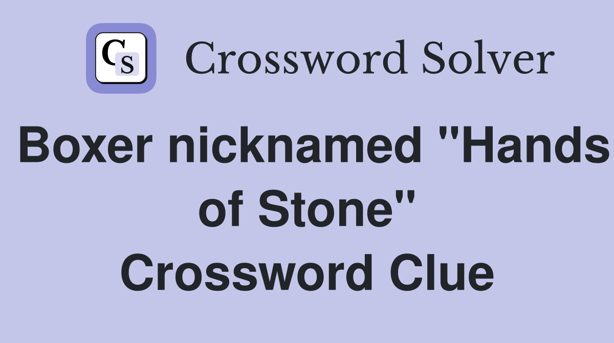 Boxer nicknamed "Hands of Stone" Crossword Clue