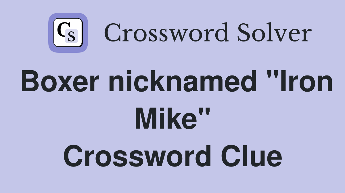 Boxer nicknamed "Iron Mike" Crossword Clue