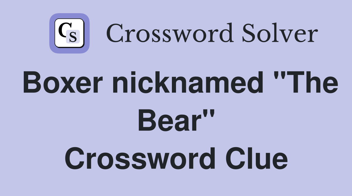 Boxer nicknamed "The Bear" Crossword Clue