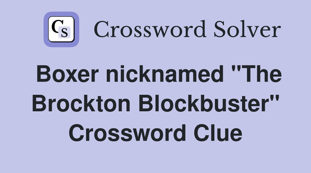 Boxer nicknamed "The Brockton Blockbuster" Crossword Clue