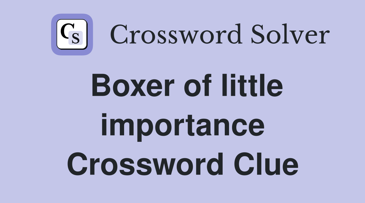 Boxer of little importance Crossword Clue