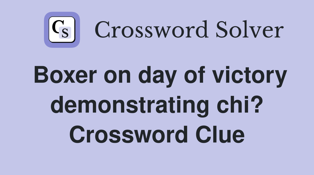 Boxer on day of victory demonstrating chi? Crossword Clue
