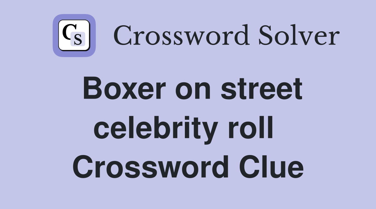 Boxer on street celebrity roll  Crossword Clue