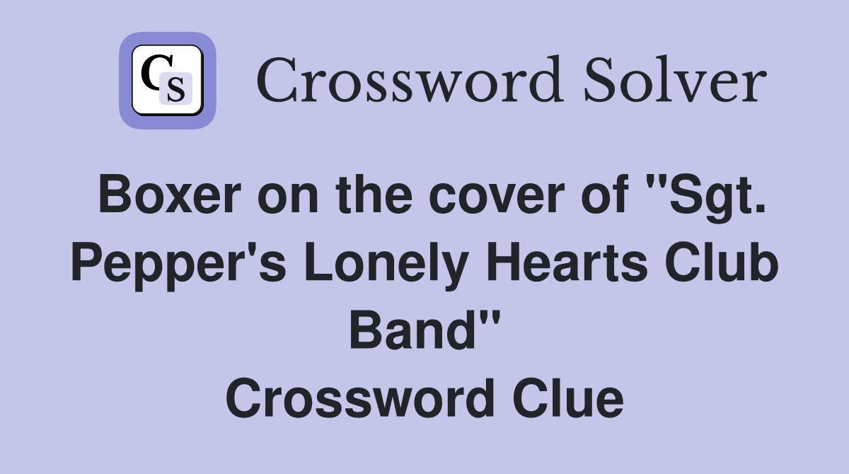 Boxer on the cover of "Sgt. Pepper's Lonely Hearts Club Band" Crossword Clue