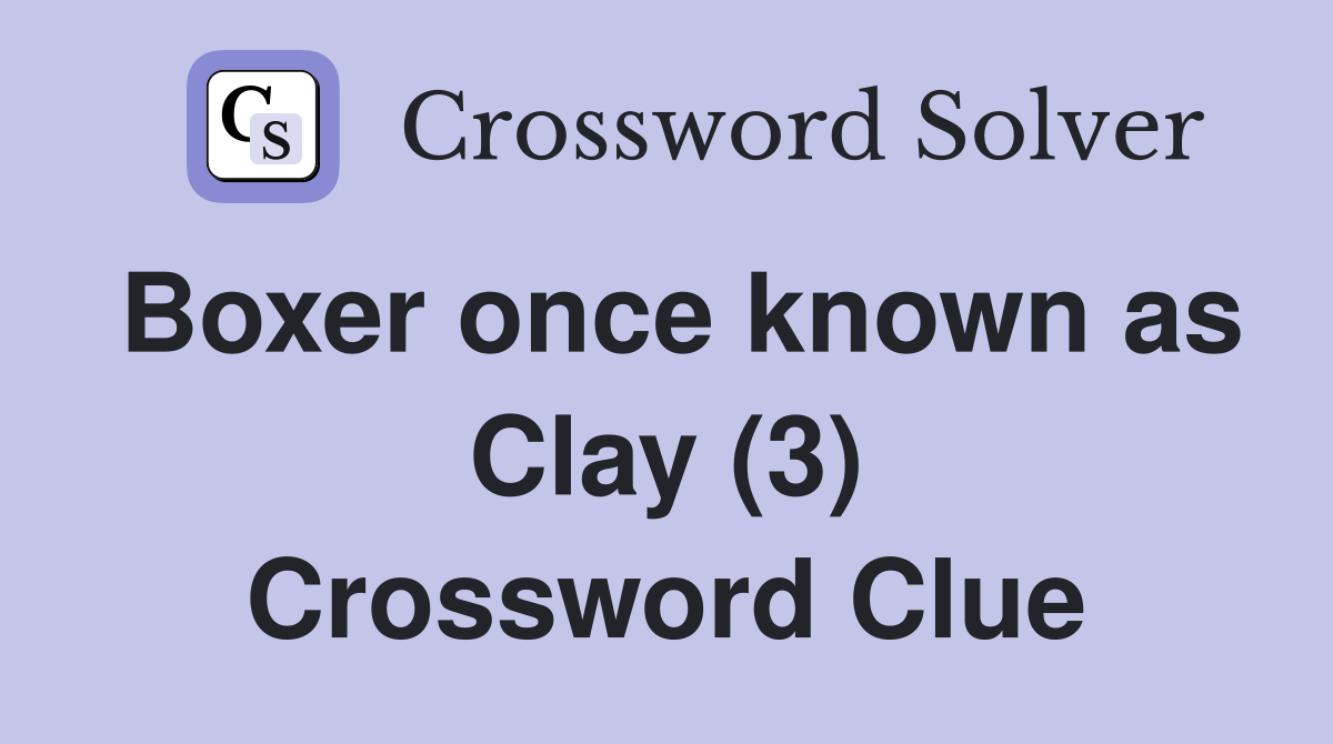 Boxer once known as Clay (3) Crossword Clue
