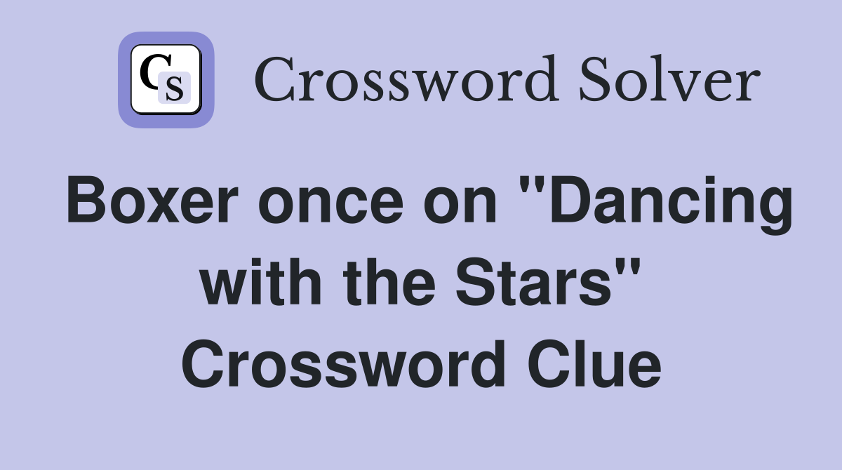 Boxer once on ''Dancing with the Stars'' Crossword Clue