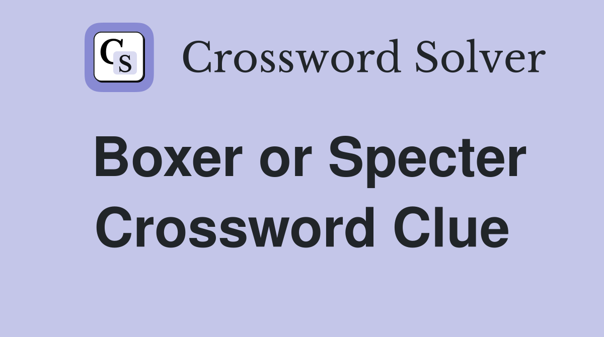 Boxer or Specter Crossword Clue