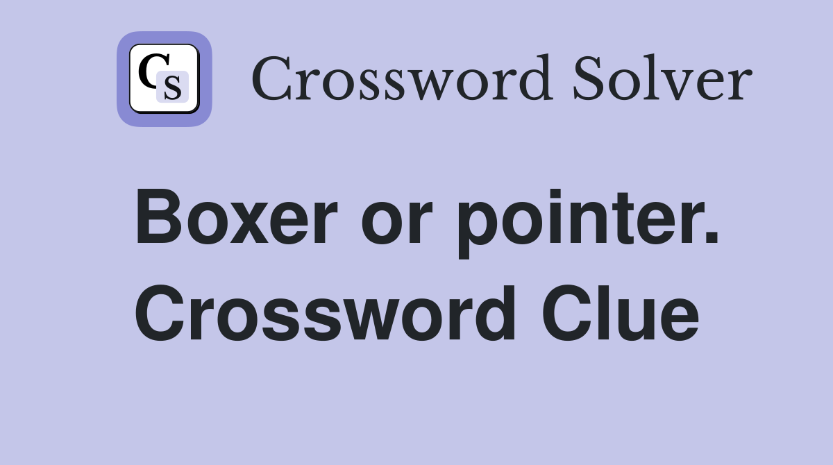 Boxer or pointer. Crossword Clue