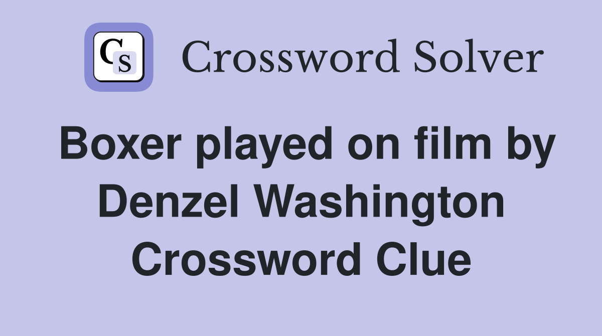 Boxer played on film by Denzel Washington Crossword Clue