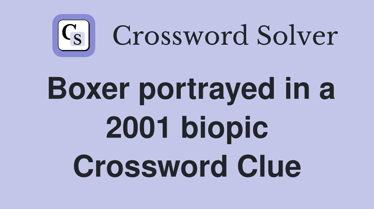 Boxer portrayed in a 2001 biopic Crossword Clue