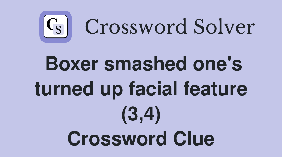 Boxer smashed one's turned up facial feature (3,4) Crossword Clue