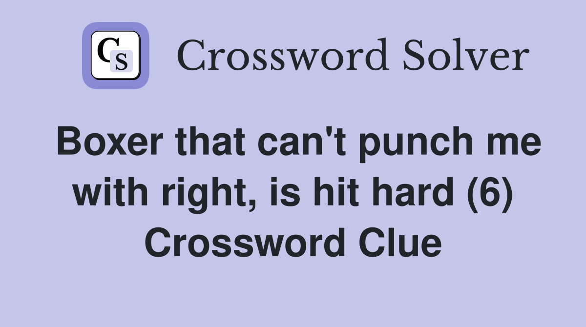 Boxer that can't punch me with right, is hit hard (6) Crossword Clue