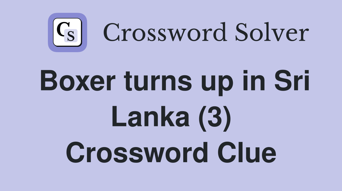 Boxer turns up in Sri Lanka (3) Crossword Clue