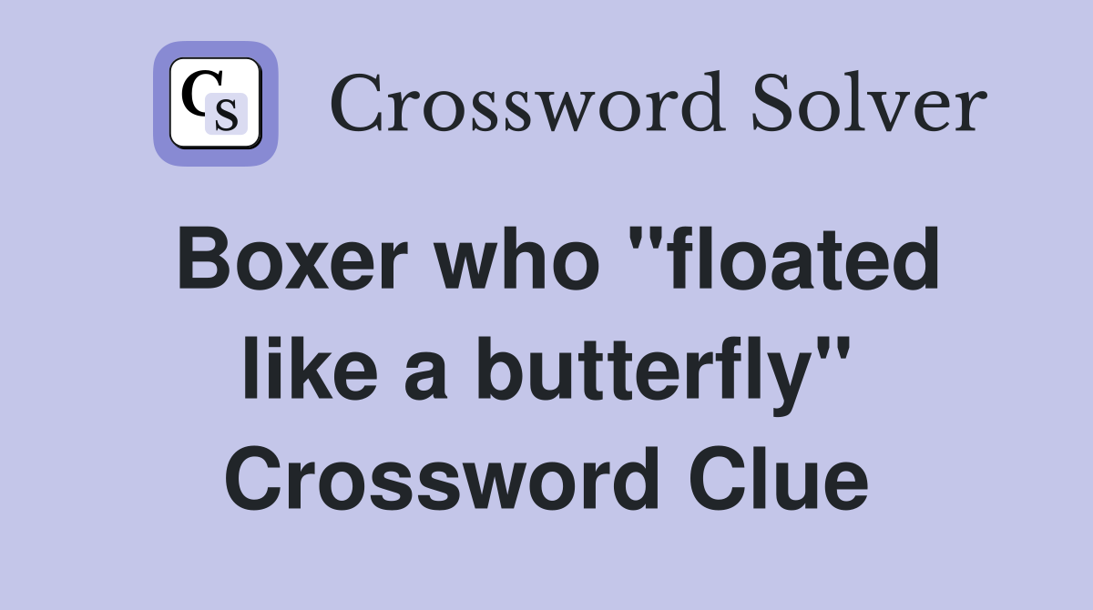 Boxer who "floated like a butterfly" Crossword Clue