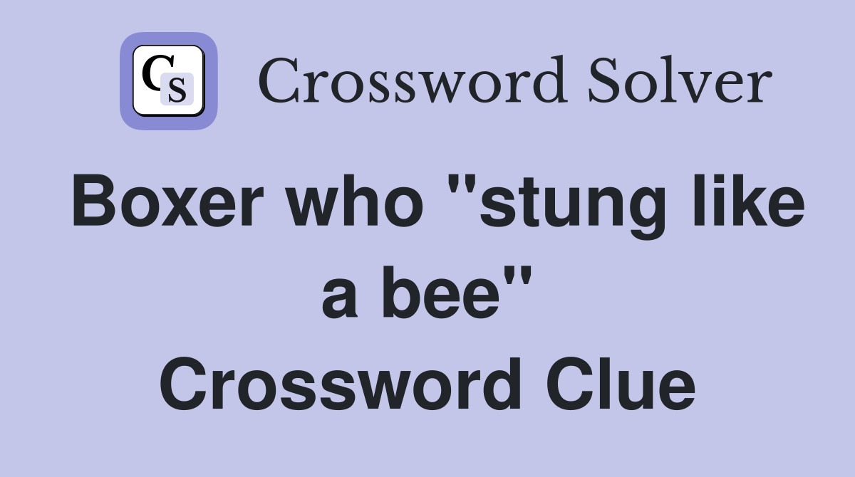 Boxer who "stung like a bee" Crossword Clue