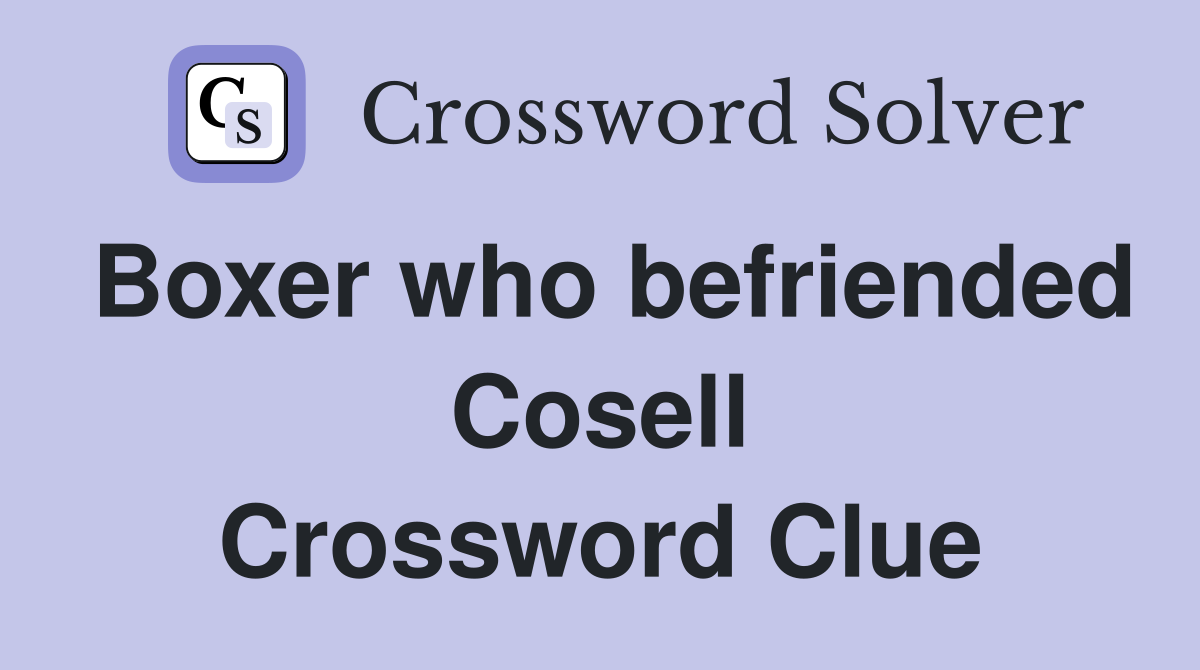 Boxer who befriended Cosell Crossword Clue