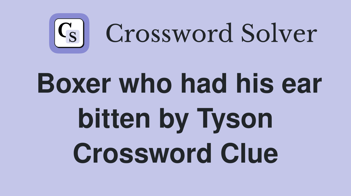 Boxer who had his ear bitten by Tyson Crossword Clue