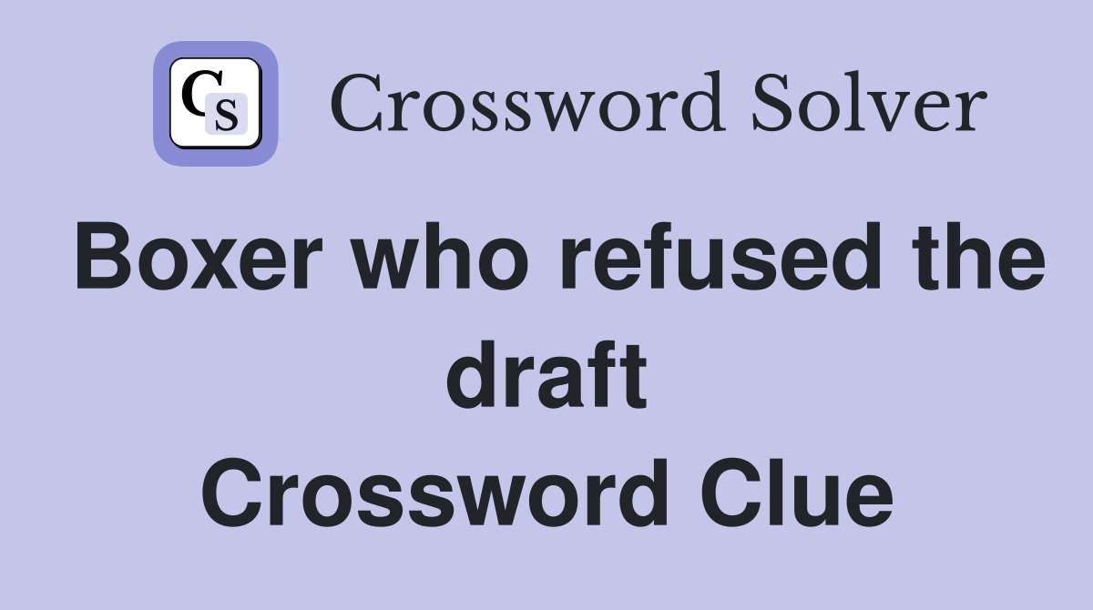 Boxer who refused the draft Crossword Clue