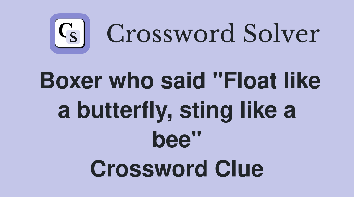 Boxer who said "Float like a butterfly, sting like a bee" Crossword Clue