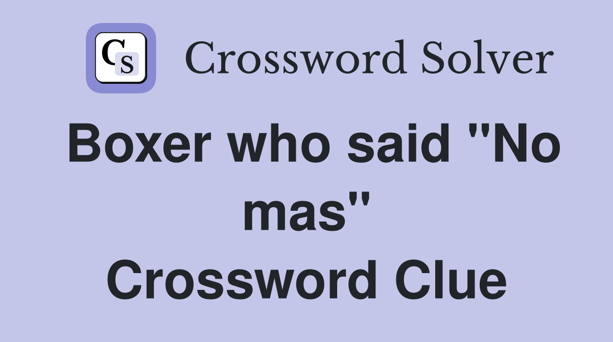 Boxer who said "No mas" Crossword Clue